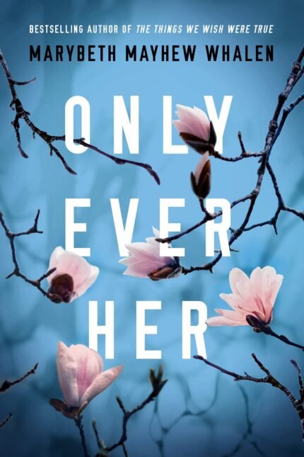 Only Ever Her  By Marybeth Mayhew Whalen