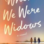 When We Were Widows By Annette Chavez Macias