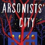 The Arsonists' City By Hala Alyan