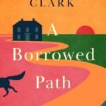 A Borrowed Path  By Imogen Clark
