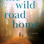 The Wild Road Home  By Melissa Payne