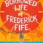 The Borrowed Life of Frederick Fife By Anna Johnston