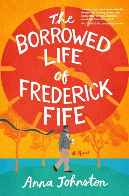 The Borrowed Life of Frederick Fife By Anna Johnston