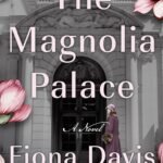 The Magnolia Palace By Fiona Davis