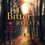 Bitter Roots  By C.J. Carmichael