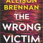 The Wrong Victim  By Allison Brennan