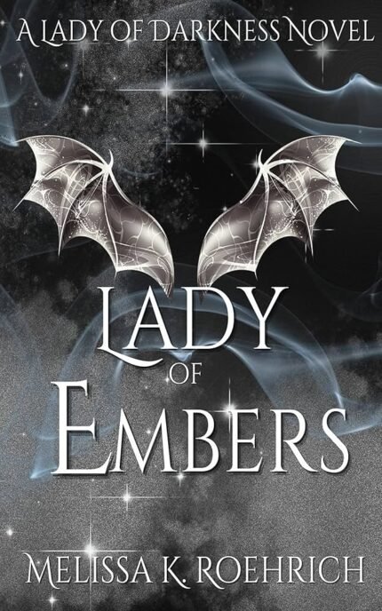 Lady of Embers  By Melissa K. Roehrich