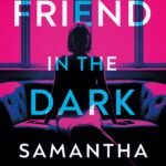 A Friend in the Dark By Samantha M. Bailey