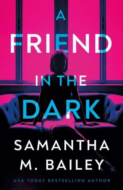 A Friend in the Dark By Samantha M. Bailey