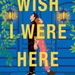 Wish I Were Here  By Melissa Wiesner