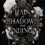 Rain of Shadows and Endings By Melissa K. Roehrich