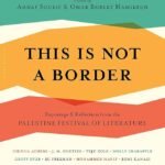 This is Not a Border By Ahdaf Soueif, Omar Robert Hamilton ,  J.M. Coetzee
