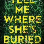 Tell Me Where She's Buried By Patrick Logan