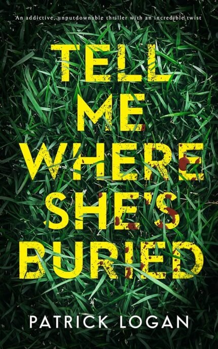Tell Me Where She's Buried By Patrick Logan