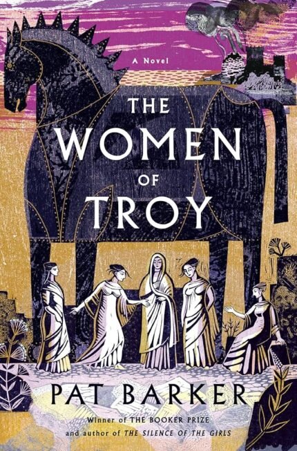 The Women of Troy By Pat Barker