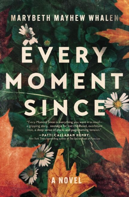 Every Moment Since By Marybeth Mayhew Whalen