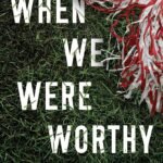 When We Were Worthy  By Marybeth Mayhew Whalen