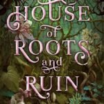 House of Roots and Ruin By Erin A. Craig