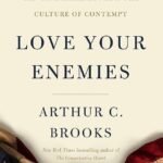 Love Your Enemies By  Arthur C. Brooks