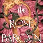 The Rose Bargain  By Sasha Peyton Smith
