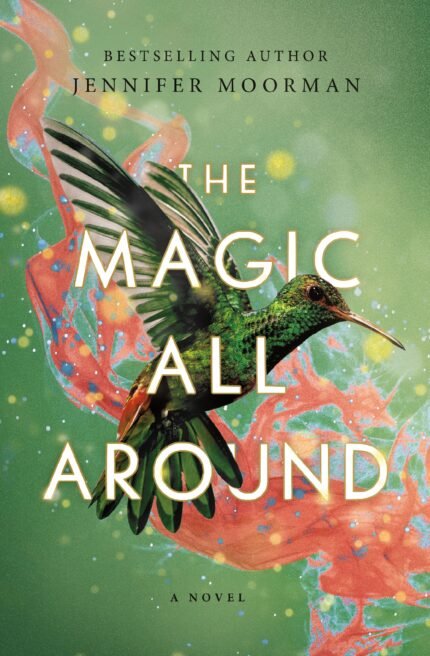The Magic All Around By Jennifer Moorman