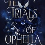 The Trials of Ophelia By Nicole Platania