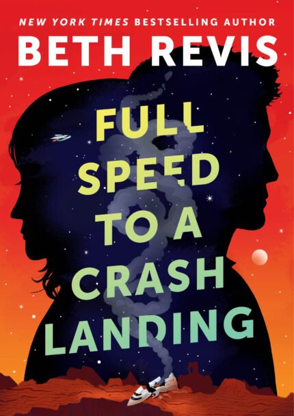 Full Speed to a Crash Landing  By Beth Revis