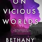 On Vicious Worlds By Bethany Jacobs