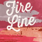 Fire Line  By Maggie C. Gates