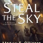Steal the Sky By Megan E. O'Keefe