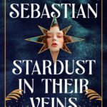 Stardust in Their Veins  By Laura Sebastian