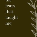 The Tears That Taught Me  By Morgan Richard Olivier