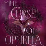The Curse of Ophelia By Nicole Platania