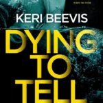 Dying To Tell By Keri Beevis