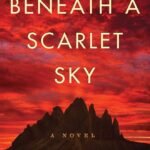 Beneath a Scarlet Sky By Mark T. Sullivan