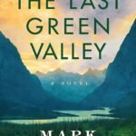 The Last Green Valley  By Mark T. Sullivan