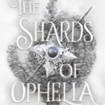 The Shards of Ophelia By Nicole Platania