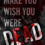 Make You Wish You Were Dead  By Jaclin Marie