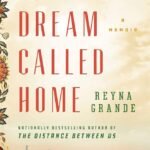 A Dream Called Home By Reyna Grande