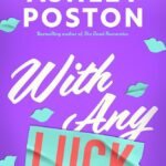 With Any Luck  By Ashley Poston