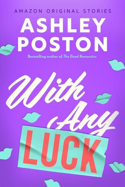 With Any Luck  By Ashley Poston