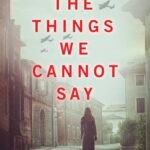 The Things We Cannot Say By Kelly Rimmer