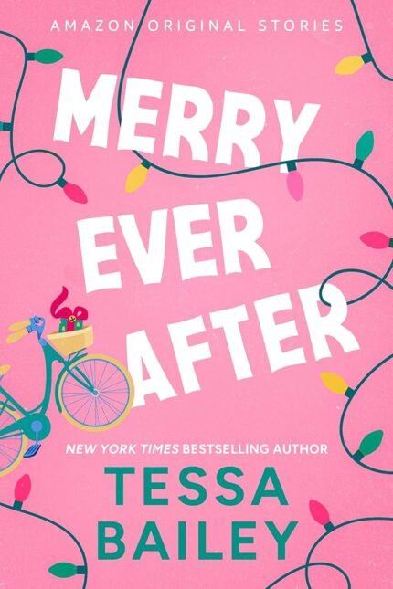 Merry Ever After  By Tessa Bailey