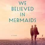 When We Believed in Mermaids By Barbara O'Neal