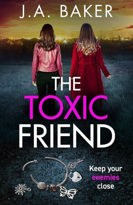The Toxic Friend By J.A. Baker