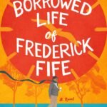 The Borrowed Life of Frederick Fife By Anna Johnston