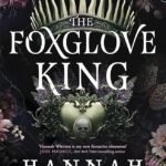 The Foxglove King  By Hannah F. Whitten