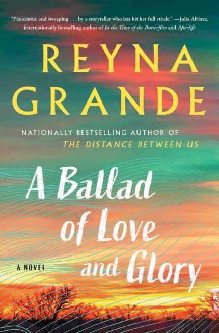 A Ballad of Love and Glory By Reyna Grande