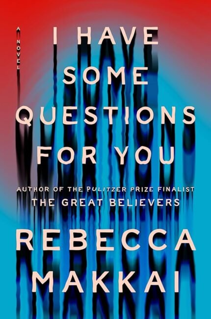 I Have Some Questions for You  By Rebecca Makkai
