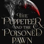The Puppeteer and The Poisoned Pawn  By Brandi Elise Szeker